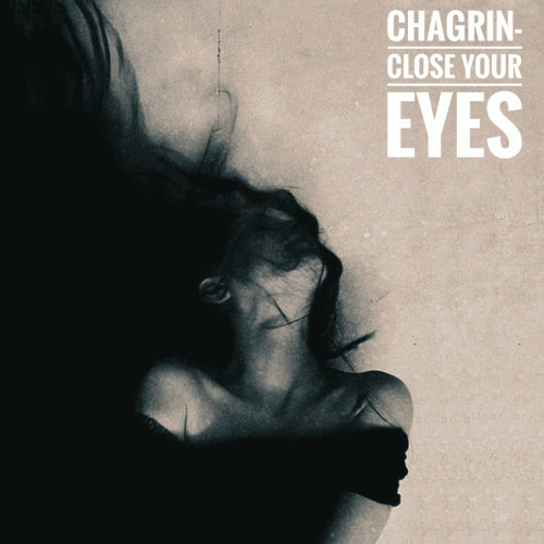 Chagrin (AUS) : Close Your Eyes